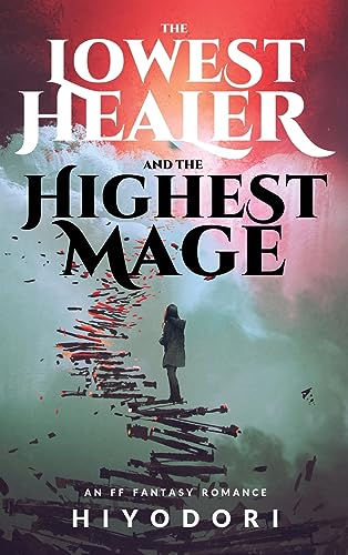 Hiyodori - Lowest Healer and the Highest Mage  An FF Fantasy Romance -