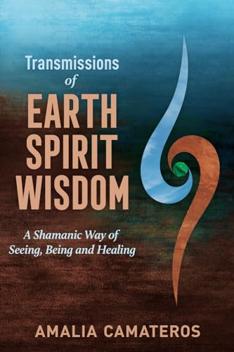 Camateros - Transmissions of Earth Spirit Wisdom: A Shamanic Way of Se