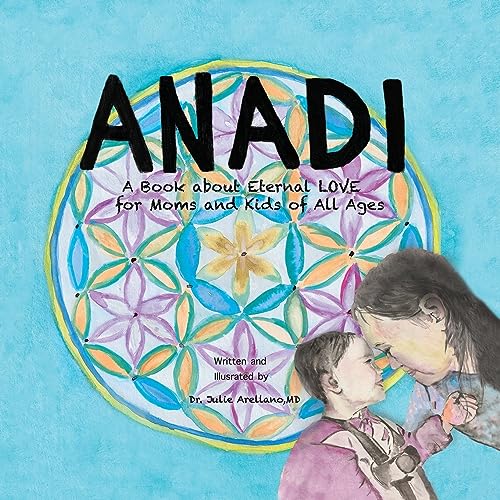 Arellano - ANADI  A Book about Eternal Love for Moms and Kids of All A
