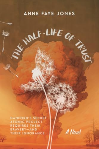 Jones - Half-Life of Trust  Hanford's Secret Atomic Project Requires T