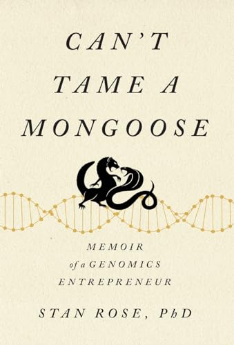 Ros - Can't Tame a Mongoose: Memoir of a Genomics Entrepreneur - New h