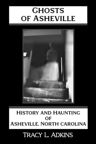 Adkins - Ghosts of Asheville  History and Haunting of Asheville, North
