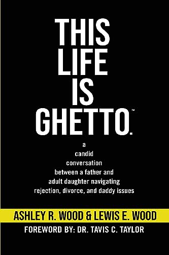 Wood - This Life is Ghetto  A Candid Conversation Between a Father and