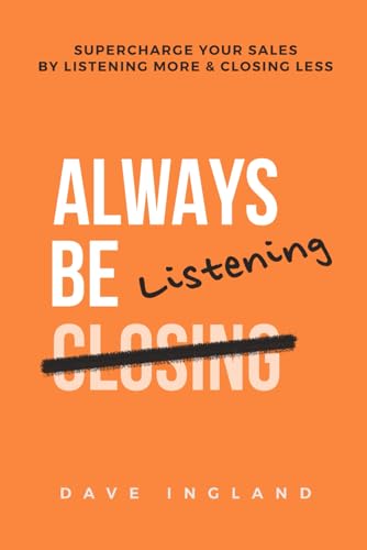 Ingland - Always Be Listening: Supercharge Your Sales By Listening Mor