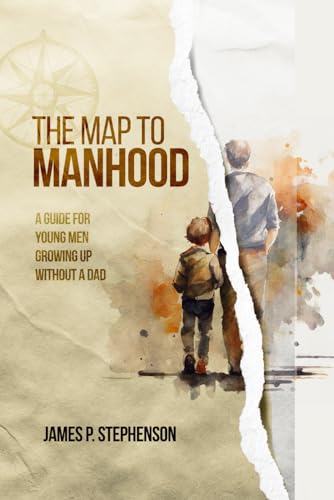 Stephenson - Map to Manhood  A Guide for Young Men Growing Up Without