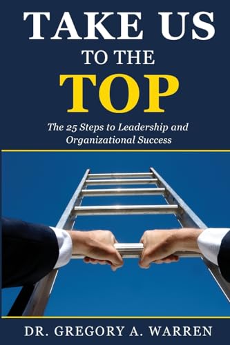 Warren - Take Us to the Top  The 25 Steps to Leadership and Organizati