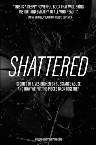 Us Kids - Shattered  Stories of Lives Broken by Substance Abuse and Ho