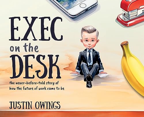 Owings - Exec on the Desk  The never-before-told story of how the futu