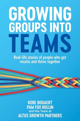 Bogaert - Growing Groups into Teams  Real-life stories of people who g
