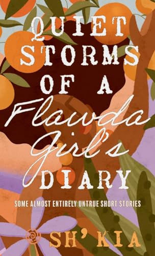 Sh' Kia - Quiet Storms of a Flawda Girl's Diary: Some Almost Entirely