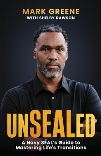 Green - Unsealed: A Navy SEAL's Guide to Mastering Life's Transitions