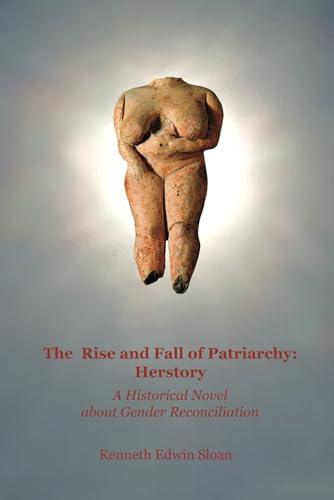 Sloan - Rise and Fall of Patriarchy: Herstory: A Historical Novel abou