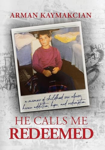Kaymakcian - He Calls Me Redeemed: A Memoir of Childhood Sex Abuse, He