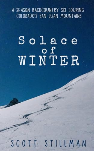 Stillman - Solace Of Winter  A Season Backcountry Ski Touring Colorado