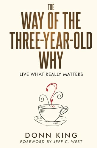 King - Way of the Three-Year-Old Why: Live What Really Matters - New h