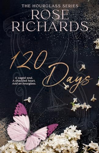 Richards - 120 Days: A Caged Soul. A Shackled Heart. And an Hourglass