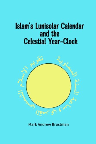 Brustman - Islam's Lunisolar Calendar and the Celestial Year-Clock - N