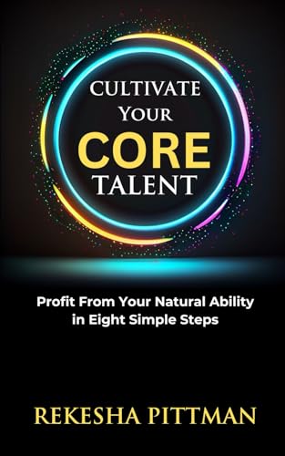 Pittman - Cultivate Your Core Talent: Profit from Your Natural Ability