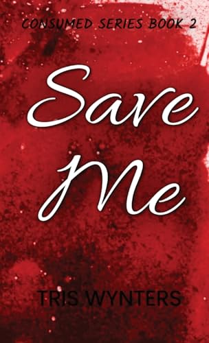Wynters - Save Me: Consumed Series Book 2 - New hardback or cased book
