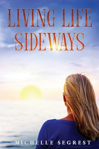 Segrest - Living Life Sideways: True Story of Heart-Pounding Adventure