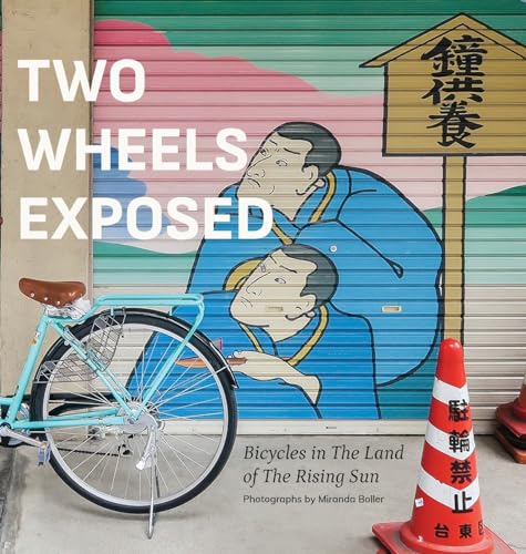 Boller - Two Wheels Exposed: Bicycles in The Land of the Rising Sun -