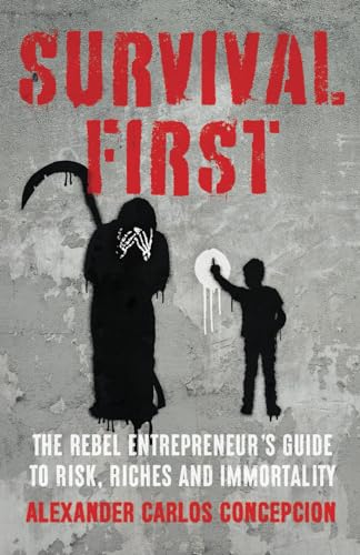 Concepcion - Survival First: The Rebel Entrepreneur's Guide to Risk, R