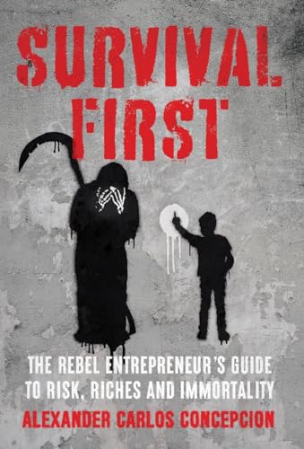 Concepcion - Survival First: The Rebel Entrepreneur's Guide to Risk, R