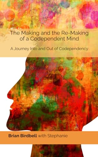 Birdbell - Making and the Re-Making of a Codependent Mind: A Journey I
