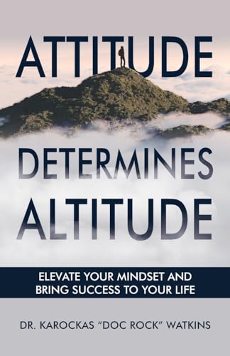 Watkins - Attitude Determines Altitude: Elevate Your Mindset and Bring