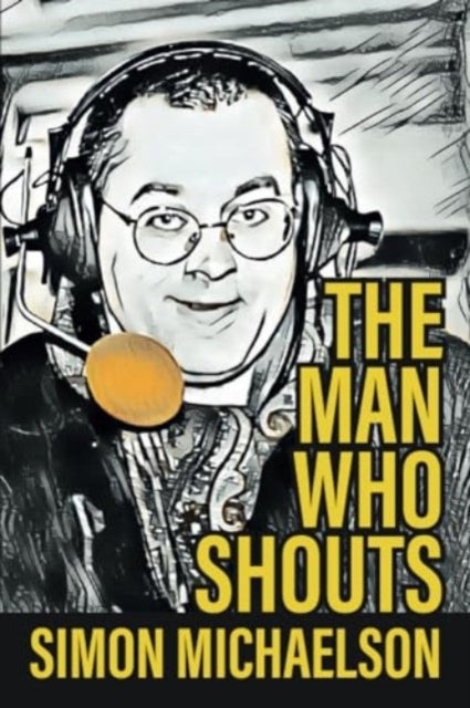 Simon Michaelson - Man Who Shouts - Life as a football reporter - New