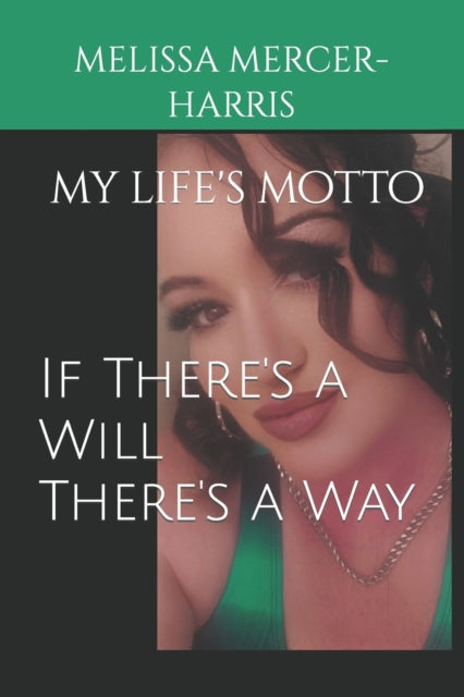 Mercer-Harris - If there's a will there's a way  my life's motto - New