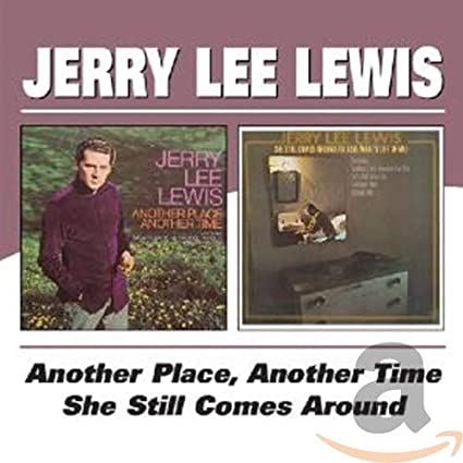 Jerry Lee Lewis - Another Place Another Time / She Still Comes Around