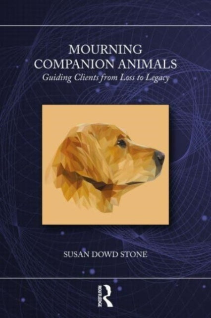 Susan Dowd Ston - Mourning Companion Animals   Guiding Clients from Lo