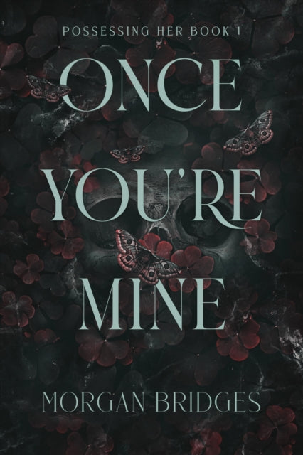 Morgan Bridges - Once You're Mine : The viral dark stalker romance