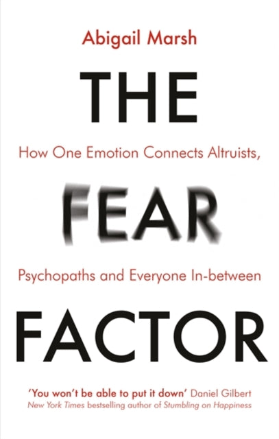 Abigail Marsh - Fear Factor : How One Emotion Connects Altruists, Psyc