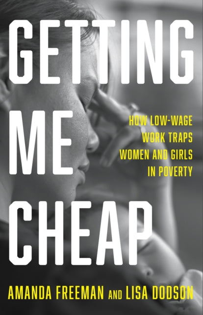 Lisa Dodson - Getting Me Cheap : How Low Wage Work Traps Women and Gir