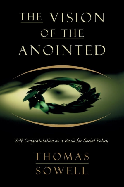 Thomas Sowell - Vision of the Anointed : Self-Congratulation as a Basi