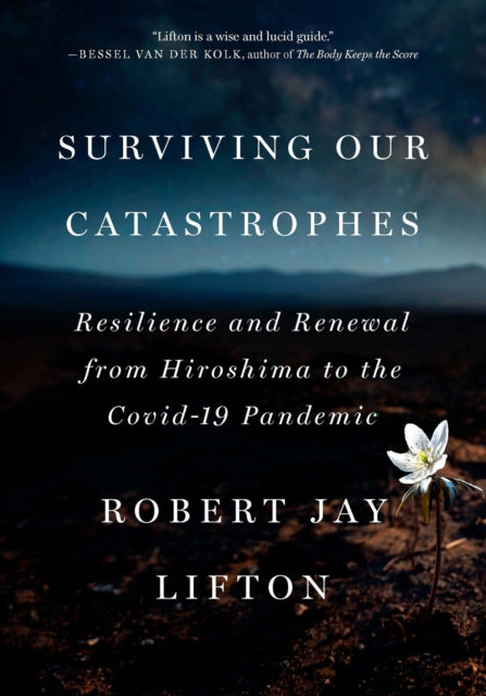 Robert Jay Lifton - Surviving Our Catastrophes : Resilience and Renewa