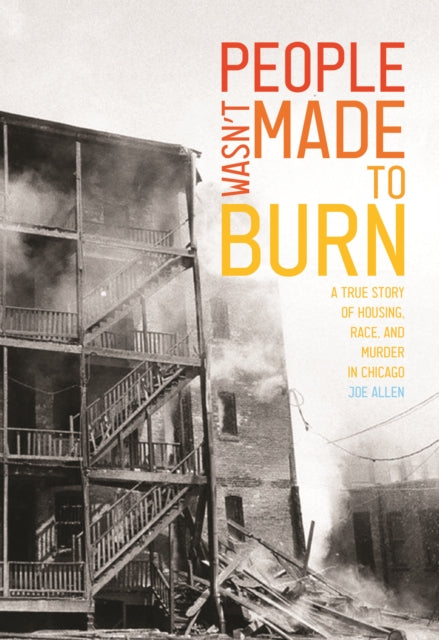 Allen Joe - People Wasn't Made to Burn : A True Story of Housing,