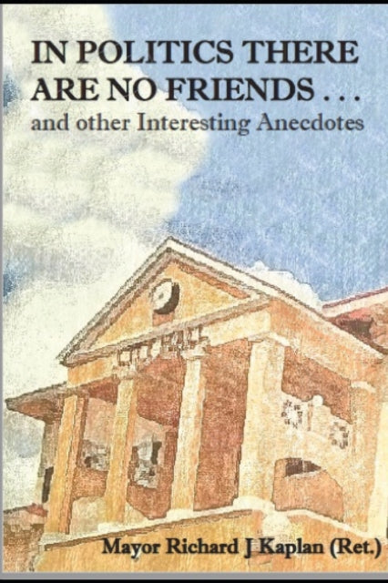 Kaplan - In Politics There Are No Friends . . . and other Interesting