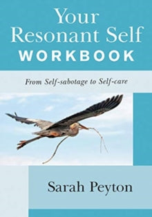 Sarah Peyton - Your Resonant Self Workbook : From Self-sabotage to Sel