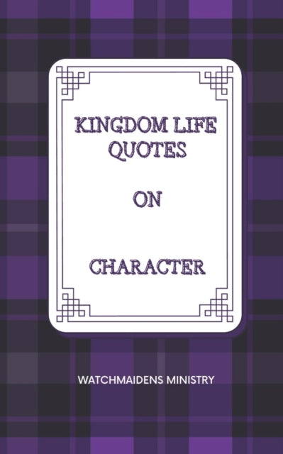 MINISTRY - KINGDOM LIFE QUOTES ON CHARACTER - New paperback or softbac