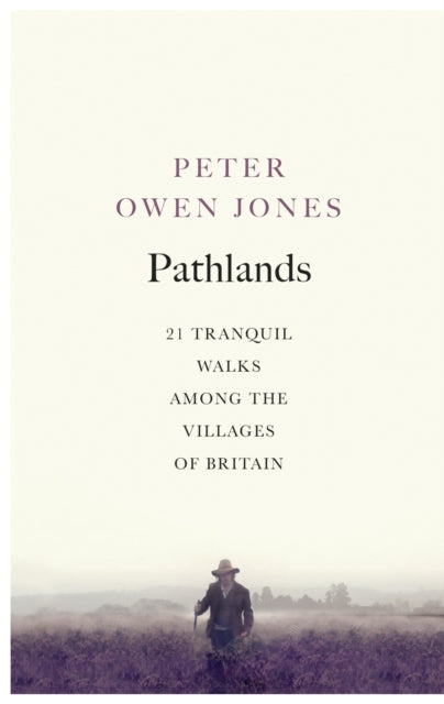 Peter Owen Jones - Pathlands : 21 Tranquil Walks Among the Villages of