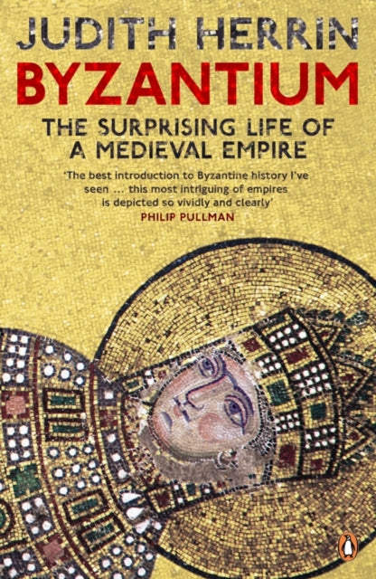 Judith Herrin - Byzantium : The Surprising Life of a Medieval Empire -
