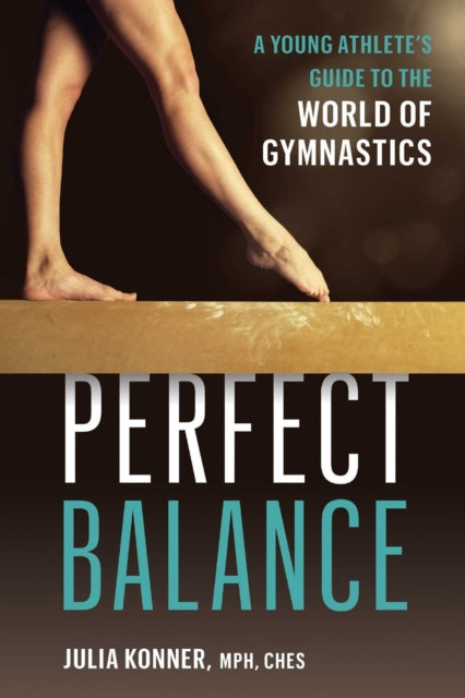 Julia Konner - Perfect Balance : A Young Athlete&#39;s Guide to the Wo