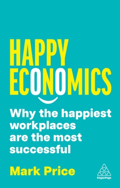 Mark Price - Happy Economics : Why the Happiest Workplaces are the Mos