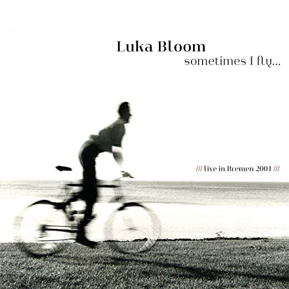 Luka Bloom - Sometimes I Fly... Live In Bremen 2001 - CD