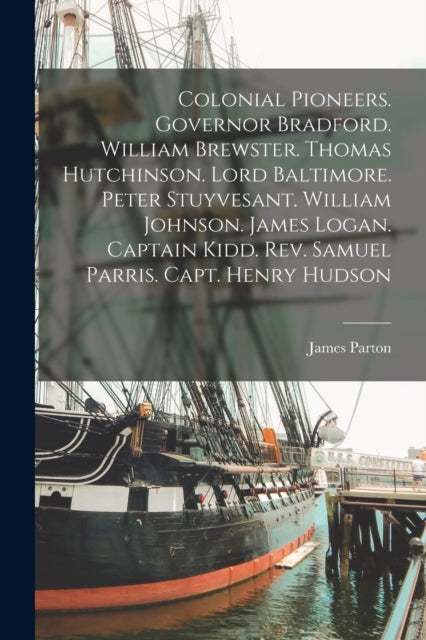 Parton - Colonial Pioneers. Governor Bradford. William Brewster. Thoma