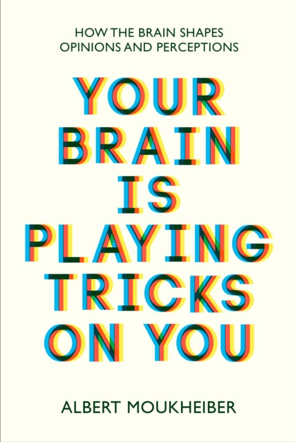 Albert Moukheiber - Your Brain Is Playing Tricks On You : How the Brai