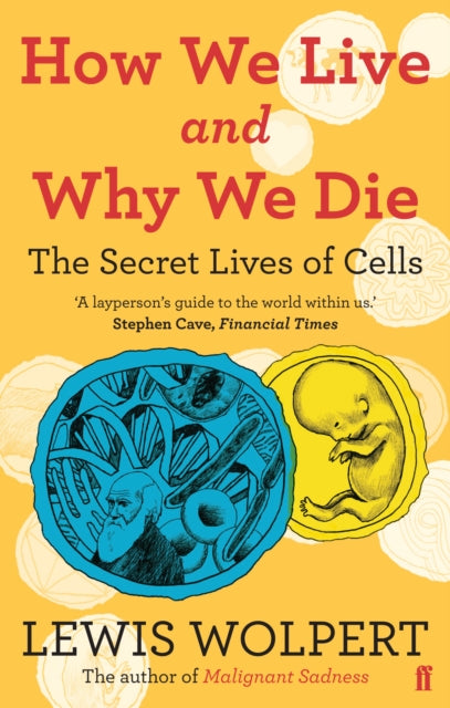 Lewis Wolpert - How We Live and Why We Die : the secret lives of cells